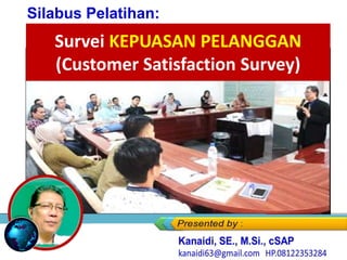 Survei KEPUASAN PELANGGAN
(Customer Satisfaction Survey)
Silabus Pelatihan:
 
