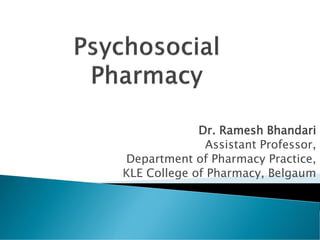 Dr. Ramesh Bhandari
Assistant Professor,
Department of Pharmacy Practice,
KLE College of Pharmacy, Belgaum
 