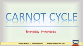 Ahmed Medhat - Thermodynamics 1 - ahmedhatfa@hotmail.com
Reversibility , Irreversibility
 