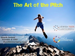 The Art of the Pitch
Henrik Scheel
Founder & CEO
Henrik@startupxp.com
 