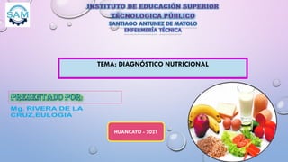 TEMA: DIAGNÓSTICO NUTRICIONAL
HUANCAYO - 2021
 