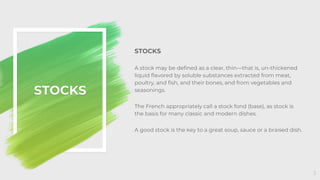 STOCKS
A stock may be defined as a clear, thin—that is, un-thickened
liquid flavored by soluble substances extracted from ...
