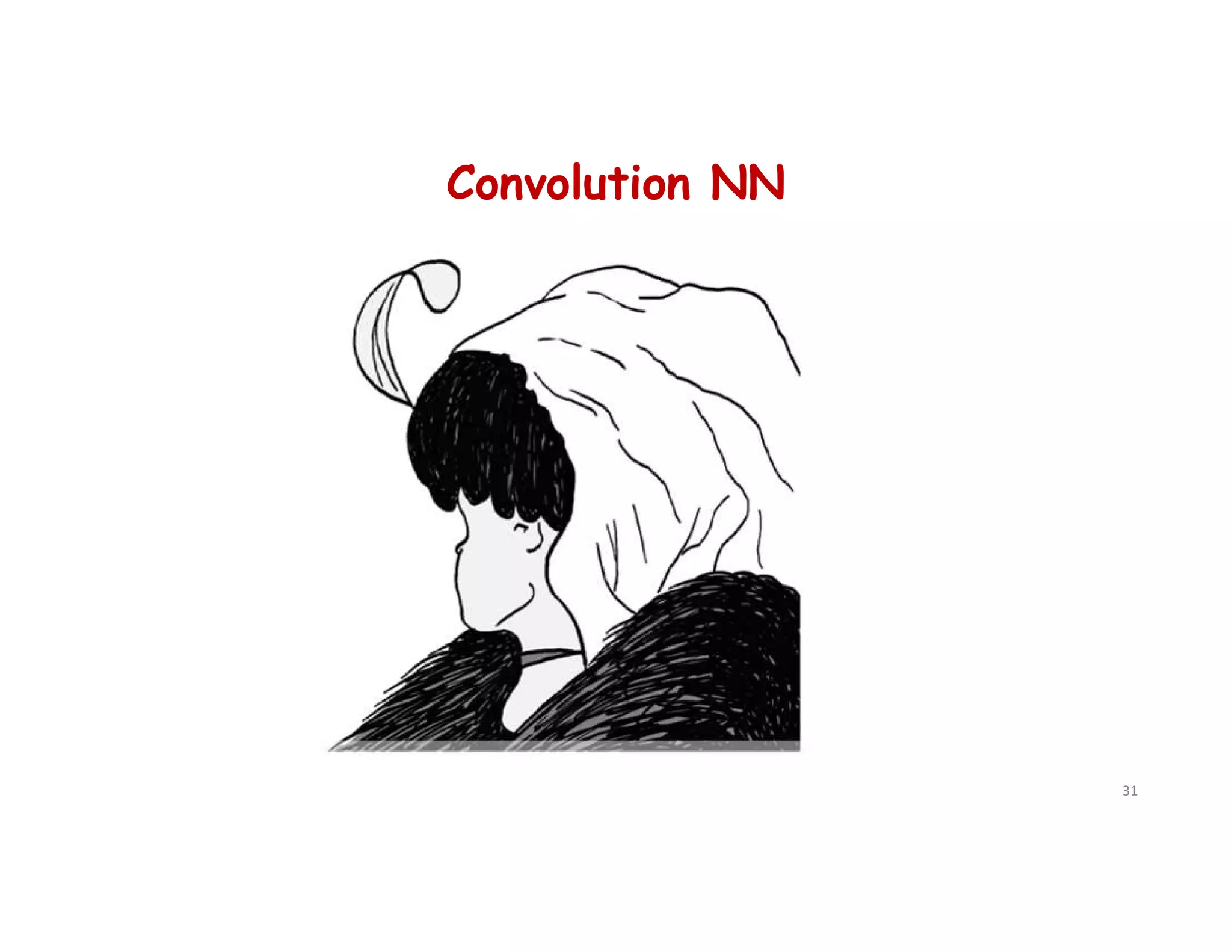 Convolution NN
31
 