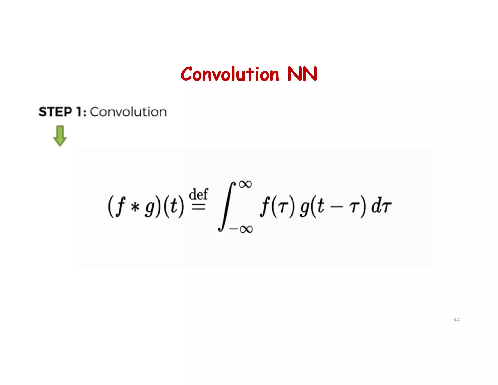 Convolution NN
44
 