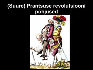 (Suure) Prantsuse revolutsiooni
põhjused
 
