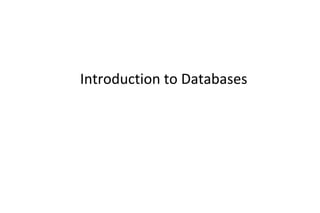 Introduction to Databases
 