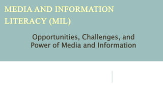 Opportunities, Challenges, and
Power of Media and Information
 