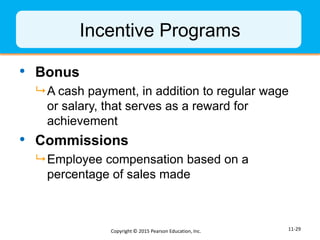 Incentive Programs
• Bonus
 A cash payment, in addition to regular wage
or salary, that serves as a reward for
achievemen...