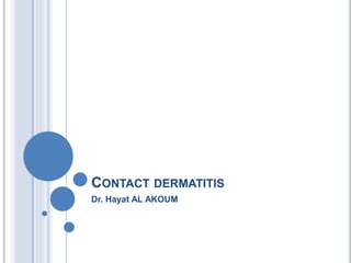 CONTACT DERMATITIS
Dr. Hayat AL AKOUM
 
