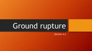 Ground rupture
Section 4.2
 