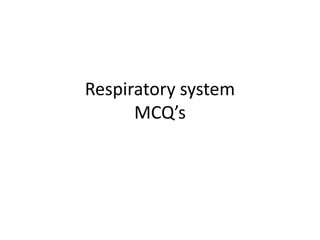 Respiratory system
MCQ’s
 