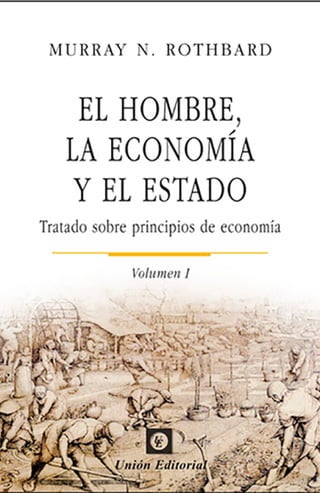 Murray N. Rothbard
El Hombre, La Economía
y El Estado
Tratado Sobre Principios de Economía
 