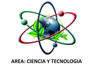 AREA: CIENCIA Y TECNOLOGIA
 