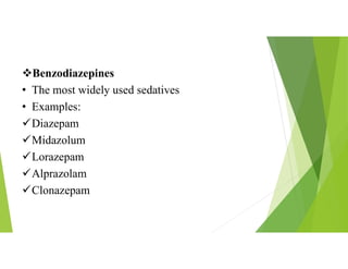 Benzodiazepines
• The most widely used sedatives
• Examples:
Diazepam
Midazolum
Lorazepam
Alprazolam
Clonazepam
 