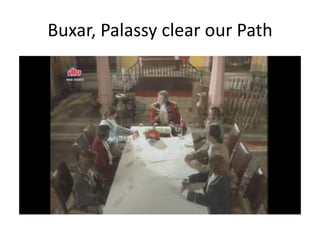 Buxar, Palassy clear our Path
 