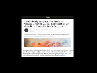 Today's troubled and uncertain times call for us to profoundly reinvent the ways we
are, the ways we grow and the ways we relate with others. This will then enable
humanity to shift from striving to thriving. Leaders and coaches will play a key
role... if they reinvent their practice in the first place! Read more here
 