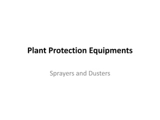 Plant Protection Equipments
Sprayers and Dusters
 