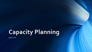 Capacity Planning
SAP PP
 