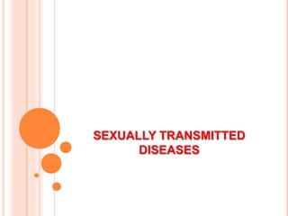 SEXUALLY TRANSMITTED
DISEASES
 