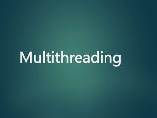 Multithreading
 
