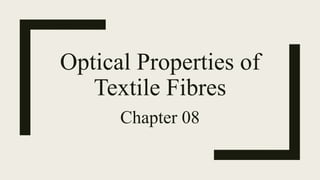 Optical Properties of
Textile Fibres
Chapter 08
 