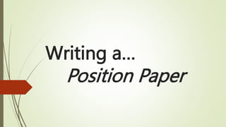 Writing a…
Position Paper
 