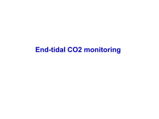 End-tidal CO2 monitoring
 