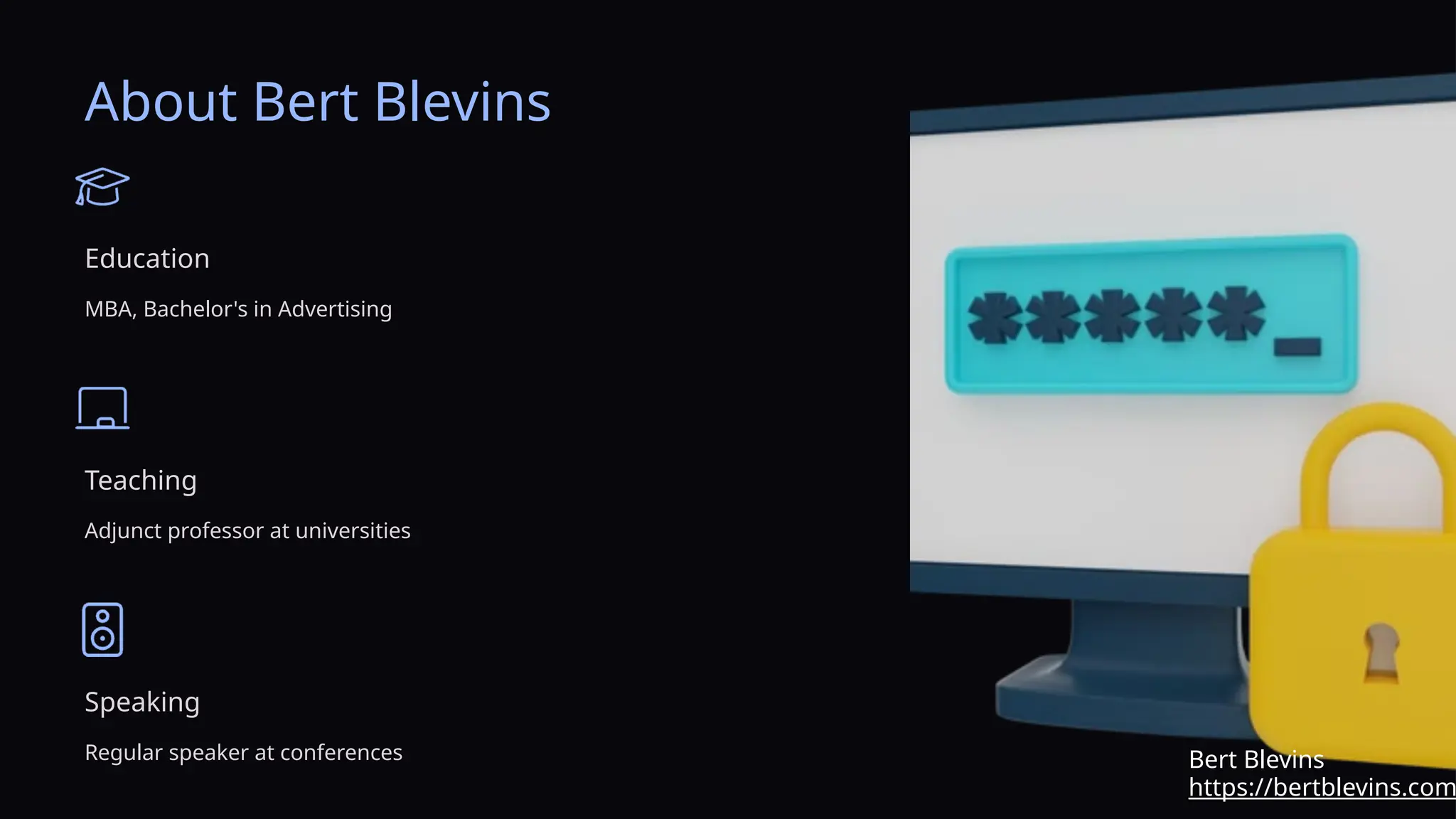 About Bert Blevins
Education
MBA, Bachelor's in Advertising
Teaching
Adjunct professor at universities
Speaking
Regular speaker at conferences
https://bertblevins.com
Bert Blevins
 