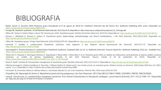 BIBLIOGRAFIA
• Beloor Suresh A, Asunción RMD. Miastenia gravis. [Actualizado el 8 de agosto de 2023]. En: StatPearls [Internet]. Isla del Tesoro (FL): StatPearls Publishing; 2023 enero-. Disponible en:
https://www.ncbi.nlm.nih.gov/books/NBK559331
• Farrugia ME. Myasthenic syndromes. J R Coll Physicians Edinb [Internet]. 2011;41(1):43–8. Disponible en: http://www.rcpe.ac.uk/journal/issue/journal_41_1/farrugia.pdf
• Gilhus NE, Tzartos S, Evoli A, Palace J, Burns TM, Verschuuren JJGM. Myasthenia gravis. Nat Rev Dis Primers [Internet]. 2019;5(1). Disponible en: http://dx.doi.org/10.1038/s41572-019-0079-y
• Dresser L, Wlodarski R, Rezania K, Soliven B. Myasthenia gravis: Epidemiology, pathophysiology and clinical manifestations. J Clin Med [Internet]. 2021;10(11):2235. Disponible en:
http://dx.doi.org/10.3390/jcm10112235
• Gilhus NE. Myasthenia gravis. N Engl J Med [Internet]. 2016;375(26):2570–81. Disponible en: http://dx.doi.org/10.1056/nejmra1602678
• Ivanovski T, Miralles F. Lambert-Eaton Myasthenic syndrome: early diagnosis is key. Degener Neurol Neuromuscul Dis [Internet]. 2019;9:27–37. Disponible en:
http://dx.doi.org/10.2147/dnnd.s192588
• Jayarangaiah A, Theetha Kariyanna P. Lambert-Eaton Myasthenic Syndrome. [Updated 2022 Jul 12]. In: StatPearls [Internet]. Treasure Island (FL): StatPearls Publishing; 2023 Jan-. Available from:
https://www.ncbi.nlm.nih.gov/books/NBK507891
• Tolosa-Tort P, Chiquete E, Domínguez-Moreno R, Vega-Boada F, Reyes-Melo I, Flores-Silva F, et al. Miastenia gravis (MG) en adultos de instituciones pertenecientes al sistema público sanitario
mexicano: un análisis de egresos hospitalarios durante el año 2010 [Internet]. Org.mx. [citado el 20 de septiembre de 2023]. Disponible en:
https://www.anmm.org.mx/GMM/2015/n1/GMM_151_2015_1_047-053.pdf
• Daum P, Smelt J, Ibrahim IR. Perioperative management of myasthenia gravis. BJA Educ [Internet]. 2021;21(11):414–9. Disponible en: http://dx.doi.org/10.1016/j.bjae.2021.07.001
• Milanés-Armengol A, Molina-Castellanos K, Pino-Mas J, Milanés-Molina M, Ojeda-Leal Á. Una mirada actual a la miastenia gravis. Medisur [revista en Internet]. 2020 [citado 2020 Nov 14]; 18(5):
[aprox. 11 p.]. Disponible en: http://medisur.sld.cu/index.php/medisur/article/view/4688
• Fernández JA, Fernández-Valiñas A, Aldrete-Velasco J, Hernández-Salcedo D y col. Crisis miasténica. Med Int Méx. 2016 mayo;32(3):341-354.
• Chaudhry SA, Vignarajah B, Koren G. Myasthenia gravis during pregnancy. Can Fam Physician. 2012 Dec;58(12):1346-9. PMID: 23242891; PMCID: PMC3520659.
• Lang B, Verschuuren JJ. Lambert-Eaton myasthenic syndrome: from clinical characteristics to therapeutic strategies. Lancet Neurol [Internet]. 2011;10(12):1098–107. Disponible
en: http://dx.doi.org/10.1016/S1474-4422(11)70245-9
 