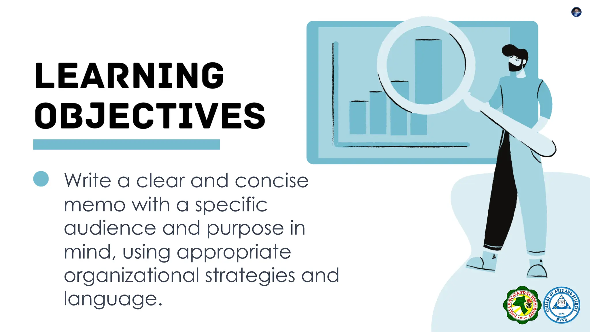 Write a clear and concise
memo with a specific
audience and purpose in
mind, using appropriate
organizational strategies and
language.
 