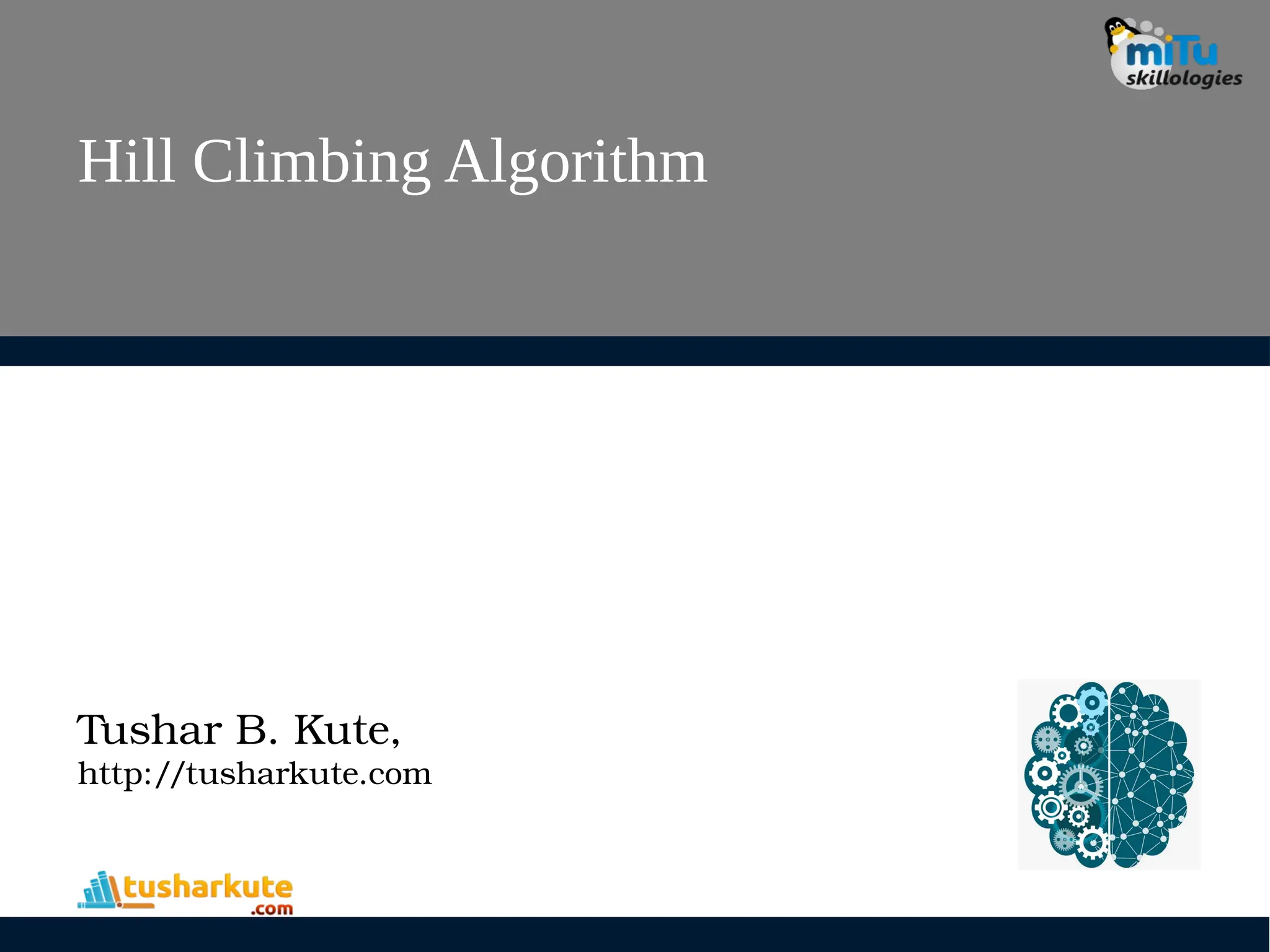 Hill Climbing Algorithm
Tushar B. Kute,
http://tusharkute.com
 