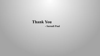 Thank You
- Sarnali Paul
 