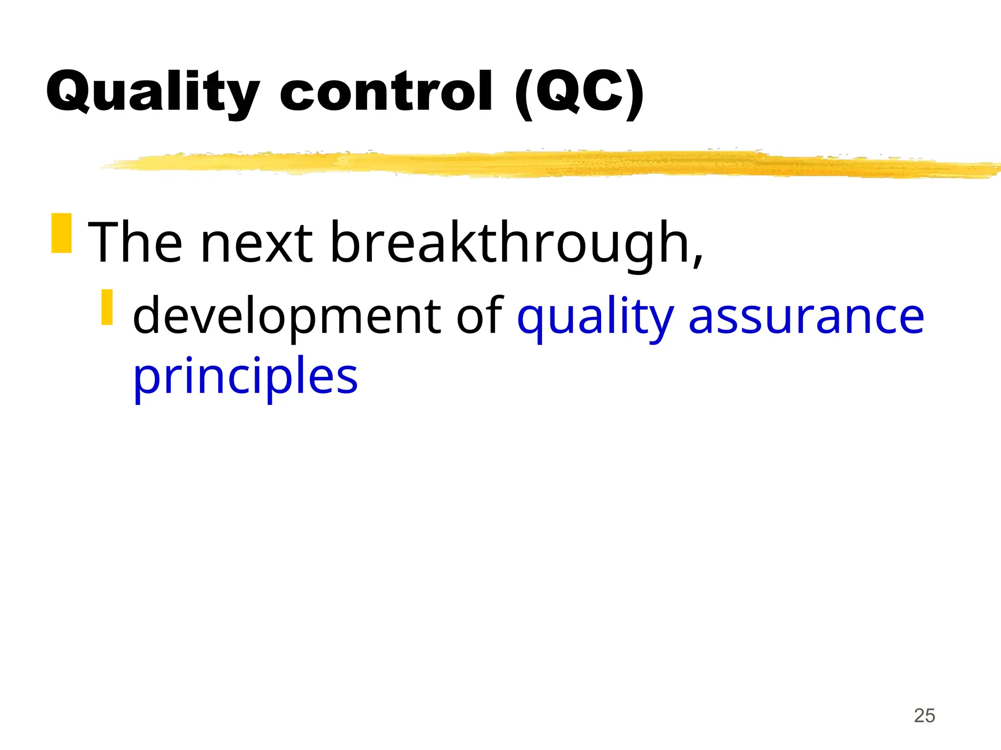 25
Quality control (QC)
 The next breakthrough,
 development of quality assurance
principles
 