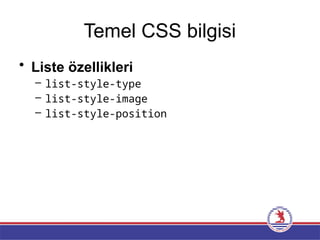 Temel CSS bilgisi
• Liste özellikleri
– list-style-type
– list-style-image
– list-style-position
 