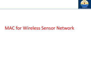 MAC for Wireless Sensor Network
 