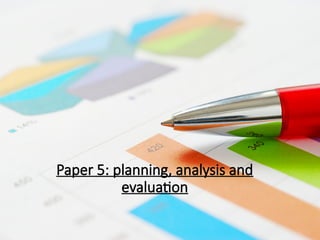 Paper 5: planning, analysis and
evaluation
 