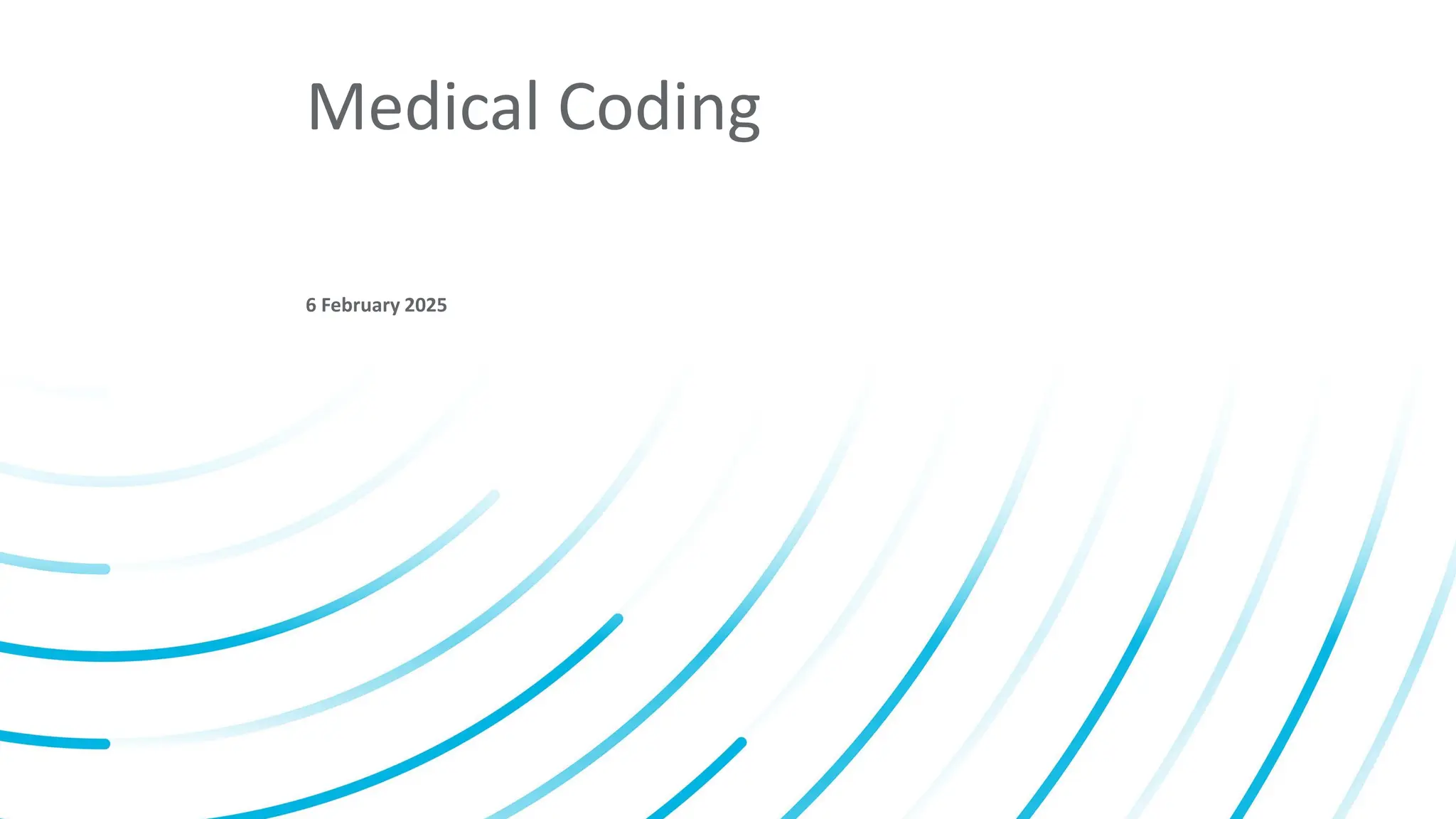 Placeholder confidentiality disclosure. Edit or delete from layout master if not needed.
Use this second line if additional confidentiality disclosure information is required.
Medical Coding
6 February 2025
 