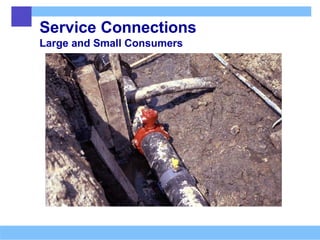 Service Connections
Large and Small Consumers
 