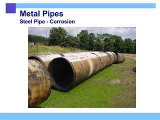 Metal Pipes
Steel Pipe - Corrosion
 