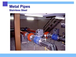 Metal Pipes
Stainless Steel
 