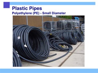 Plastic Pipes
Polyethylene (PE) - Small Diameter
 