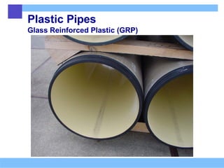 Plastic Pipes
Glass Reinforced Plastic (GRP)
 