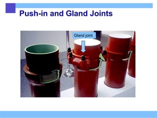 Push-in and Gland Joints
Gland joint
 