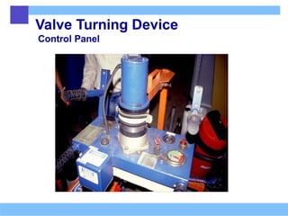 Valve Turning Device
Control Panel
 