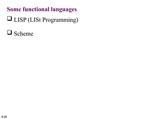 9.28
Some functional languages
 LISP (LISt Programming)
 Scheme
 