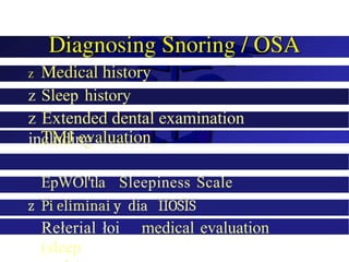 z Sleep history
z Extended dental examination
including
EpWOl'tla Sleepiness Scale
z Pi eliminai y dia IIOSÌS
Rełerial łoi medical evaluation
(sleep
 