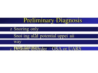 z Snoring only
Snoi ing a12d potential uppei aii
way
sleep disoidei
 
