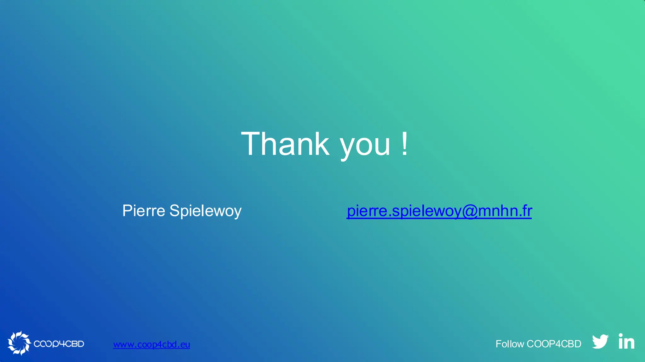 Thank you !
Pierre Spielewoy pierre.spielewoy@mnhn.fr
www.coop4cbd.eu Follow COOP4CBD
 