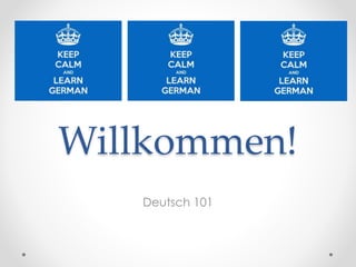 Willkommen!
Deutsch 101
 