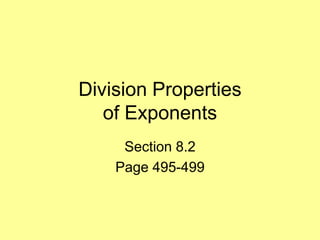 Division Properties
   of Exponents
     Section 8.2
    Page 495-499
 